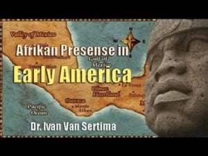 Dr. Ivan Van Sertima - Afrikan Presence in Early America!