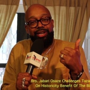 Bro. Jabari Osaze Challenges Tazaryach On Historicity Benefit Of The Bible