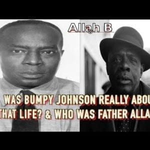Allah B - Was Bumpy Johnson Really About That Life? And What Was It Like Meeting Father Allah?