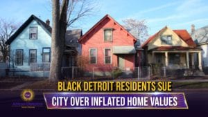 Black Detroit Homeowners Sue After City Inflated Home Values To Cause Foreclosures