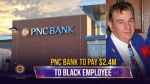 PNC Bank To Pay $2.4M For Failing To Protect Black Employees From Customer