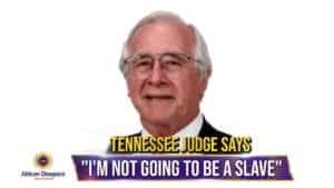 Tennessee Judge Apologizes For Slave Comment Made During Black Defendant's Hearing
