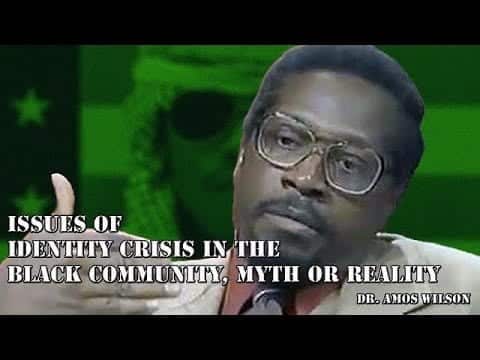 Dr. Amos Wilson – Issues of Identity Crisis in the Black Community, Myth or Reality
