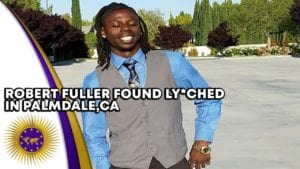 Robert Fuller Found Lynched In Palmdale, CA; Police Already Trying To Cover It Up