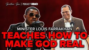 Minister Louis Farrakhan Teaches HOW To make GOD REAL! - Brother Ben X