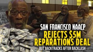 San Francisco NAACP Rejects $5M Reparation Deal, But Receives Swift Backlash