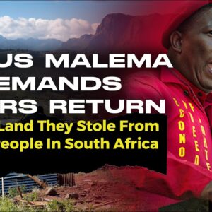Julius Malema Demands Boers Return All The Land They Stole From Black People In South Africa